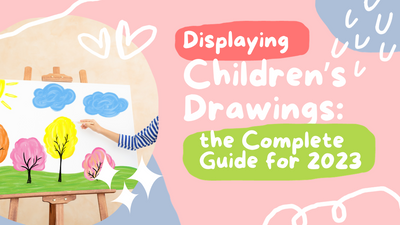 Displaying Children's Drawings: the Ultimate Guide for 2023